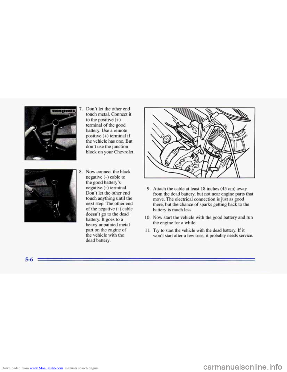 CHEVROLET CAMARO 1996 4.G Owners Manual Downloaded from www.Manualslib.com manuals search engine 7. Dont let the other end
touch metal. Connect it
to the positive
(+)
terminal of the good
battery. Use a remote
positive
(+) te CHEVROLET CAMARO 1996 4.G Owners Manual Downloaded from www.Manualslib.com manuals search engine 7. Dont let the other end
touch metal. Connect it
to the positive
(+)
terminal of the good
battery. Use a remote
positive
(+) te