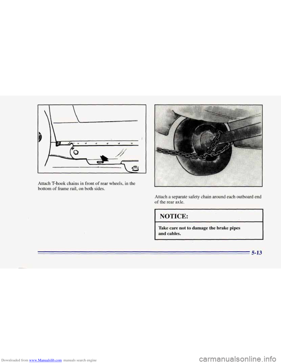 CHEVROLET CAMARO 1996 4.G Owners Manual Downloaded from www.Manualslib.com manuals search engine Attach T-hook chains in front of rear wheels, in the
bottom
of frame rail, on both sides.
Attach a separate safety chain around each ou CHEVROLET CAMARO 1996 4.G Owners Manual Downloaded from www.Manualslib.com manuals search engine Attach T-hook chains in front of rear wheels, in the
bottom
of frame rail, on both sides.
Attach a separate safety chain around each ou