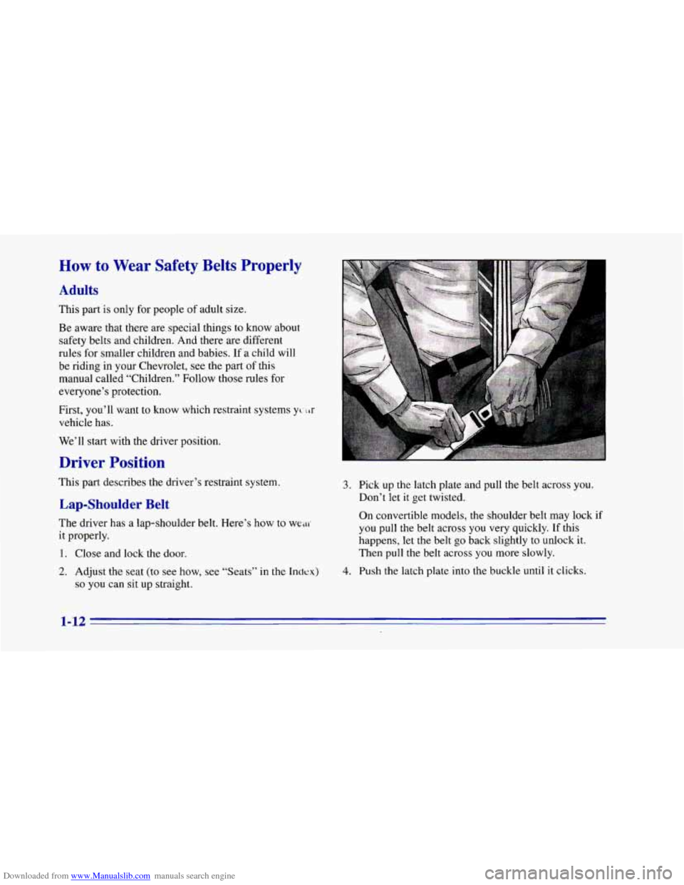 CHEVROLET CAMARO 1996 4.G Owners Manual Downloaded from www.Manualslib.com manuals search engine How to Wear Safety Belts Properly
Adults
This part is only for people of adult size.
Be aware that there are special things to kn CHEVROLET CAMARO 1996 4.G Owners Manual Downloaded from www.Manualslib.com manuals search engine How to Wear Safety Belts Properly
Adults
This part is only for people of adult size.
Be aware that there are special things to kn