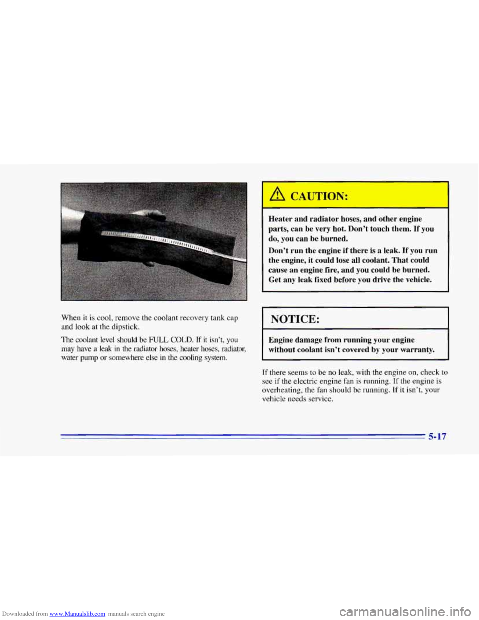 CHEVROLET CAMARO 1996 4.G Owners Manual Downloaded from www.Manualslib.com manuals search engine When  it is cool,  remove  the coolant  recovery  tank  cap 
and look at the  dipstick. 
The  coolant  level  should 
be FULL COLD. If it  isn