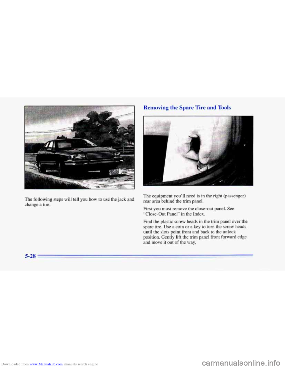 CHEVROLET CAMARO 1996 4.G Owners Manual Downloaded from www.Manualslib.com manuals search engine The following  steps will tell  you how to use the  jack and 
change  a  tire. 
Removing the Spare Tire and TG,,~~ 
The equipment you’ll need