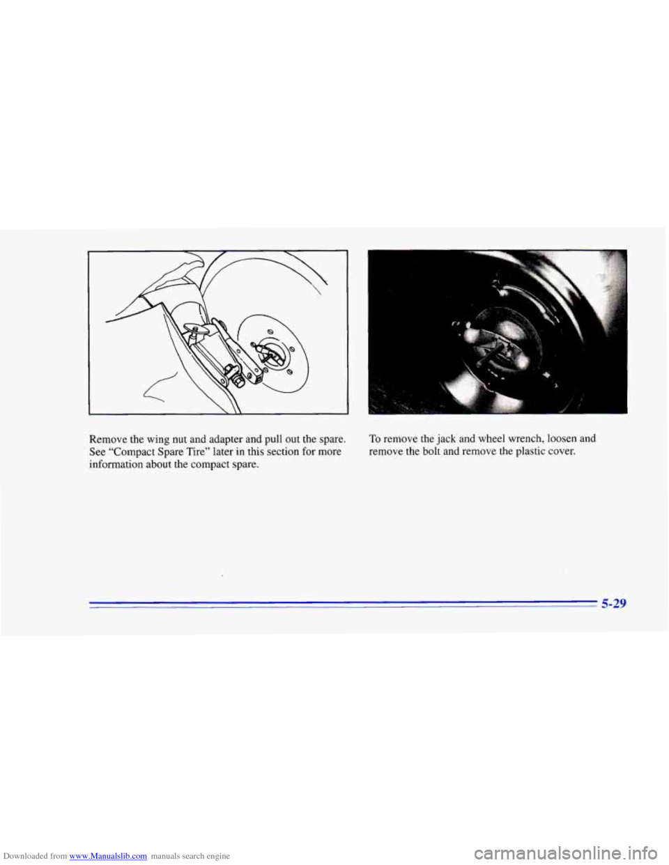 CHEVROLET CAMARO 1996 4.G Owners Manual Downloaded from www.Manualslib.com manuals search engine ‘)t 
.. 
Remove  the wing nut and  adapter and pull out the spare. 
See “Compact  Spare  Tire” later in this  section  for  more 
informa