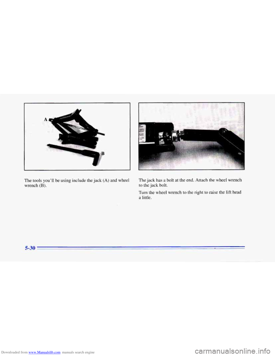 CHEVROLET CAMARO 1996 4.G Owners Manual Downloaded from www.Manualslib.com manuals search engine A 
The tools  youll  be using  include  the  jack (A) and wheel 
wrench 
(B). 
The  jack  has a bolt  at the  end.  Attach the wheel  wrench 
