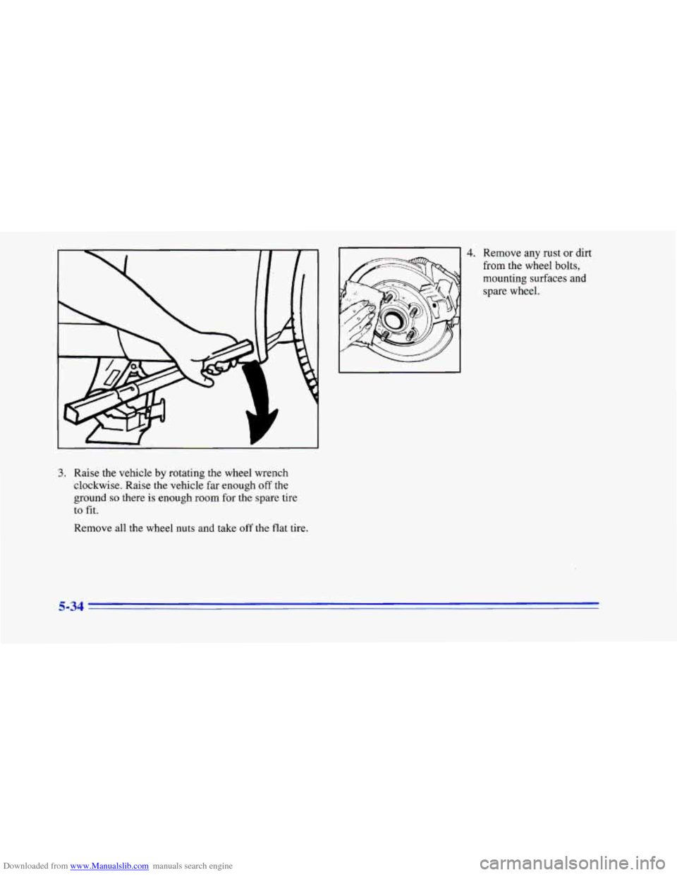 CHEVROLET CAMARO 1996 4.G Owners Manual Downloaded from www.Manualslib.com manuals search engine 3. Raise the vehicle by rotating the wheel wrench 
clockwise.  Raise the vehicle  far  enough 
off the 
ground 
so there  is  enough room for  