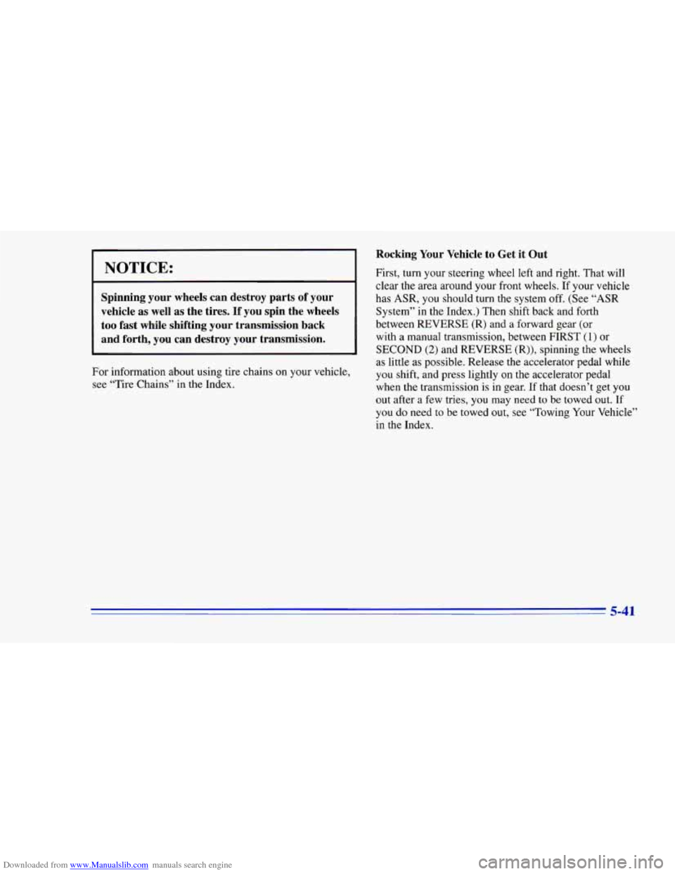 CHEVROLET CAMARO 1996 4.G Owners Manual Downloaded from www.Manualslib.com manuals search engine NOTICE: 
r 
Spinning  your  wheels  can  destroy  parts of your 
vehicle  as well  as  the  tires. 
If you  spin  the  wheels 
too  fast  while