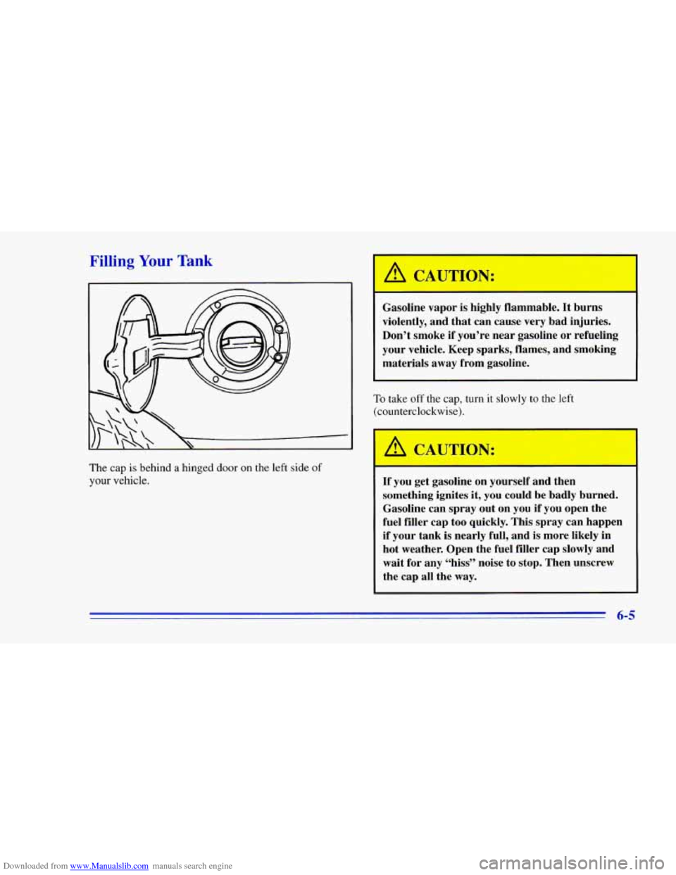 CHEVROLET CAMARO 1996 4.G Owners Manual Downloaded from www.Manualslib.com manuals search engine Filling Your Tank 
The  cap is behind a hinged  door on the  left  side of 
your vehicle. 
A CAUTION- 
Gasoline vapor is  highly  flammable.  I
