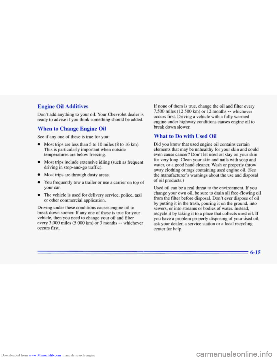CHEVROLET CAMARO 1996 4.G Owners Manual Downloaded from www.Manualslib.com manuals search engine Engine Oil Additives
Don’t add anything to your oil. Your Chevrolet dealer is
ready to advise if you think something should be a CHEVROLET CAMARO 1996 4.G Owners Manual Downloaded from www.Manualslib.com manuals search engine Engine Oil Additives
Don’t add anything to your oil. Your Chevrolet dealer is
ready to advise if you think something should be a