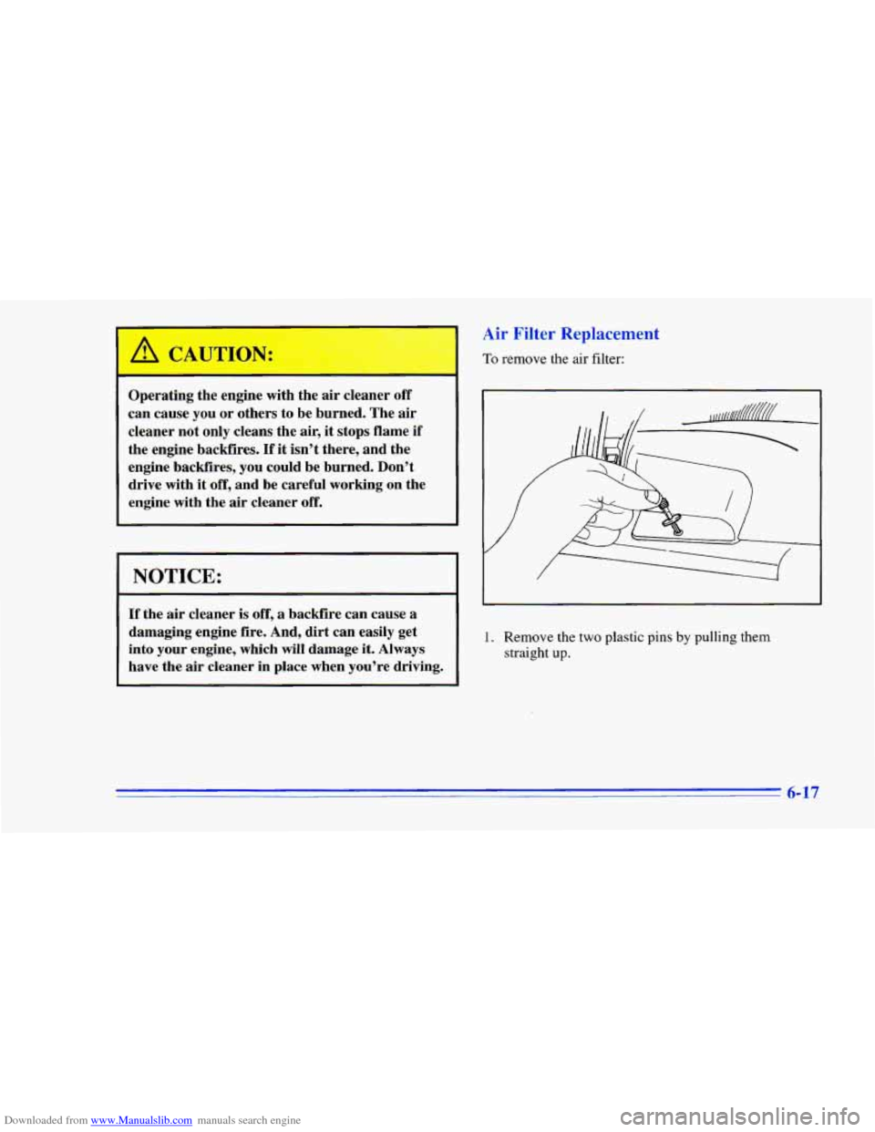 CHEVROLET CAMARO 1996 4.G Owners Manual Downloaded from www.Manualslib.com manuals search engine NOTICE:
If the air cleaner is off, a backfire can cause a
damaging engine
fire. And, dirt can easily get
into your engine, which will CHEVROLET CAMARO 1996 4.G Owners Manual Downloaded from www.Manualslib.com manuals search engine NOTICE:
If the air cleaner is off, a backfire can cause a
damaging engine
fire. And, dirt can easily get
into your engine, which will