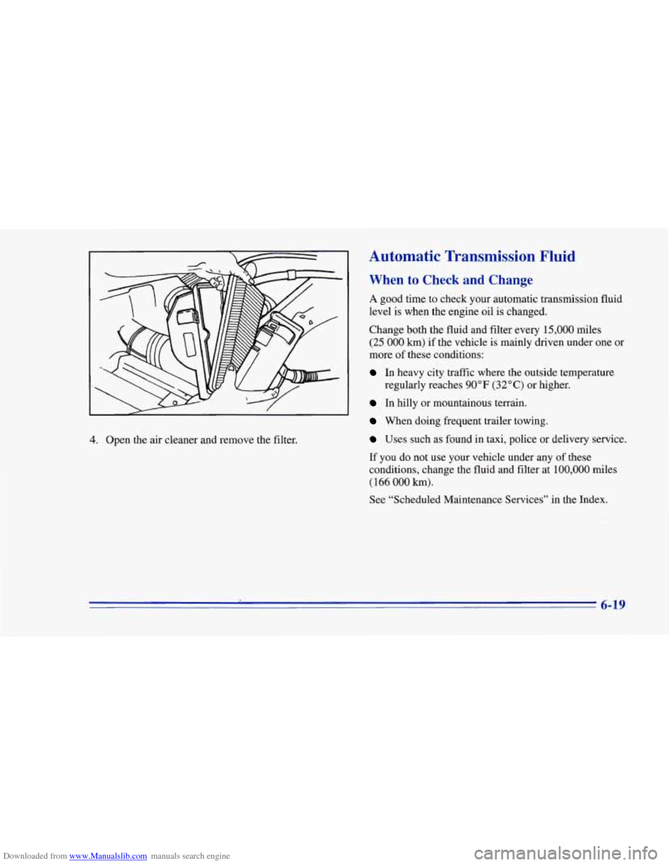 CHEVROLET CAMARO 1996 4.G Owners Manual Downloaded from www.Manualslib.com manuals search engine 4. Open  the  air  cleaner  and  remove the filter. 
Automatic  Transmission Fluid 
When to Check  and  Change 
A good  time  to  check  your  