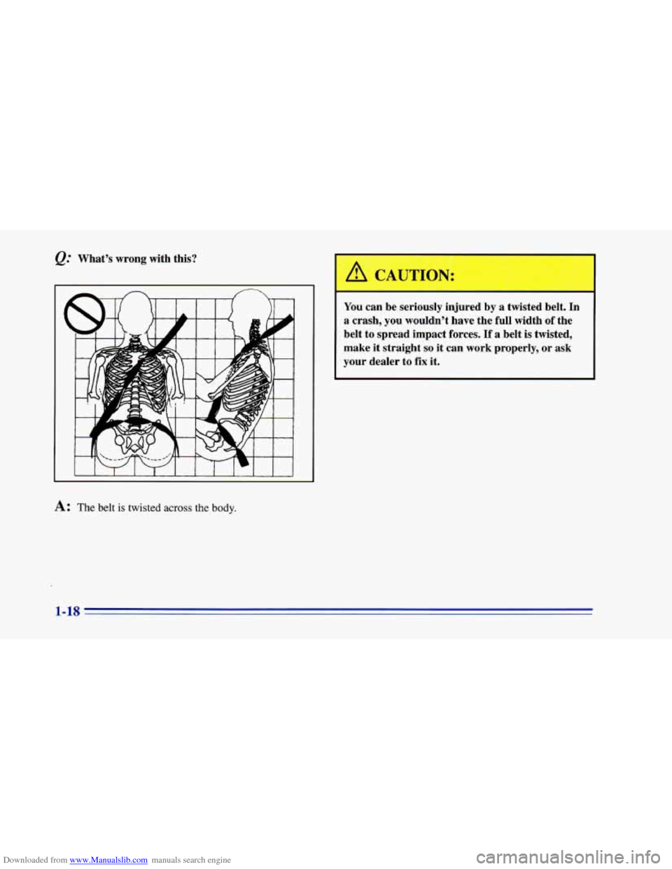 CHEVROLET CAMARO 1996 4.G Owners Manual Downloaded from www.Manualslib.com manuals search engine &.’ What’s  wrong  with  this? 
A: The belt is twisted across the body. 
A CAUTION: 
You  can  be  seriously  injured  by  a  twisted  belt