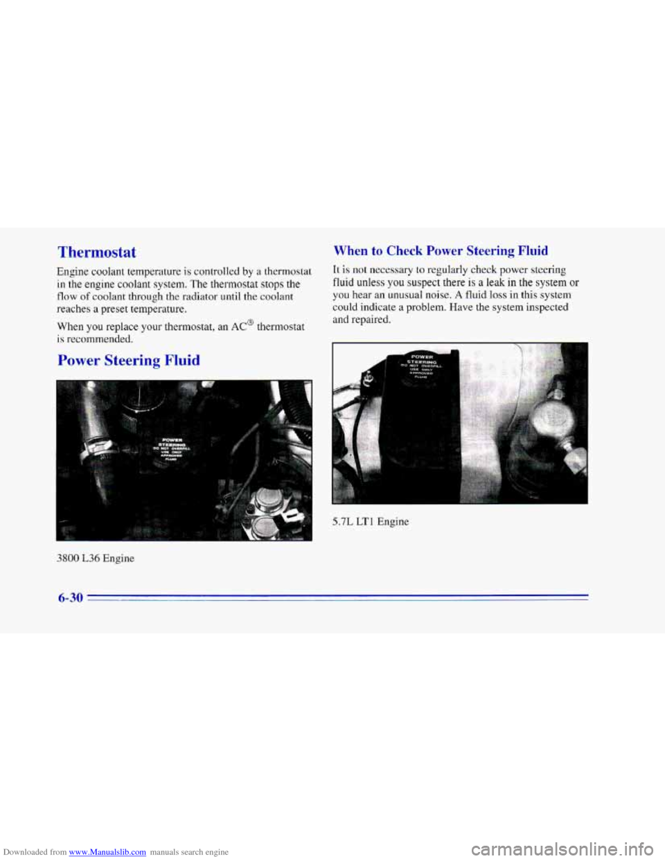 CHEVROLET CAMARO 1996 4.G Owners Manual Downloaded from www.Manualslib.com manuals search engine Thermostat
Engine coolant temperature is controlled by a thermostat
in the engine coolant system. The thermostat stops the
flow of coolant t CHEVROLET CAMARO 1996 4.G Owners Manual Downloaded from www.Manualslib.com manuals search engine Thermostat
Engine coolant temperature is controlled by a thermostat
in the engine coolant system. The thermostat stops the
flow of coolant t