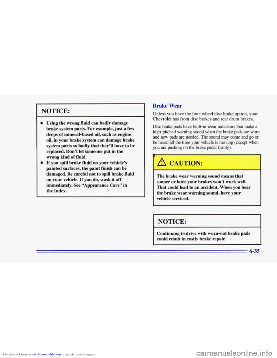 CHEVROLET CAMARO 1996 4.G Owners Manual Downloaded from www.Manualslib.com manuals search engine Brake Wear
NOTICE:
0
0
Using the wrong fluid can badly damage
brake system parts. For example, just a few
drops of mineral-based CHEVROLET CAMARO 1996 4.G Owners Manual Downloaded from www.Manualslib.com manuals search engine Brake Wear
NOTICE:
0
0
Using the wrong fluid can badly damage
brake system parts. For example, just a few
drops of mineral-based