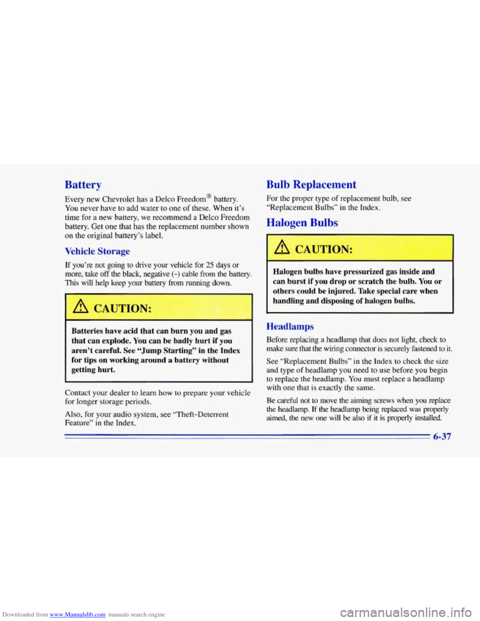 CHEVROLET CAMARO 1996 4.G Owners Manual Downloaded from www.Manualslib.com manuals search engine Battery 
Every new Chevrolet  has a Delco  Freedom’  battery. 
You  never  have  to  add water  to  one 
of these. When  it’s 
time  for  a