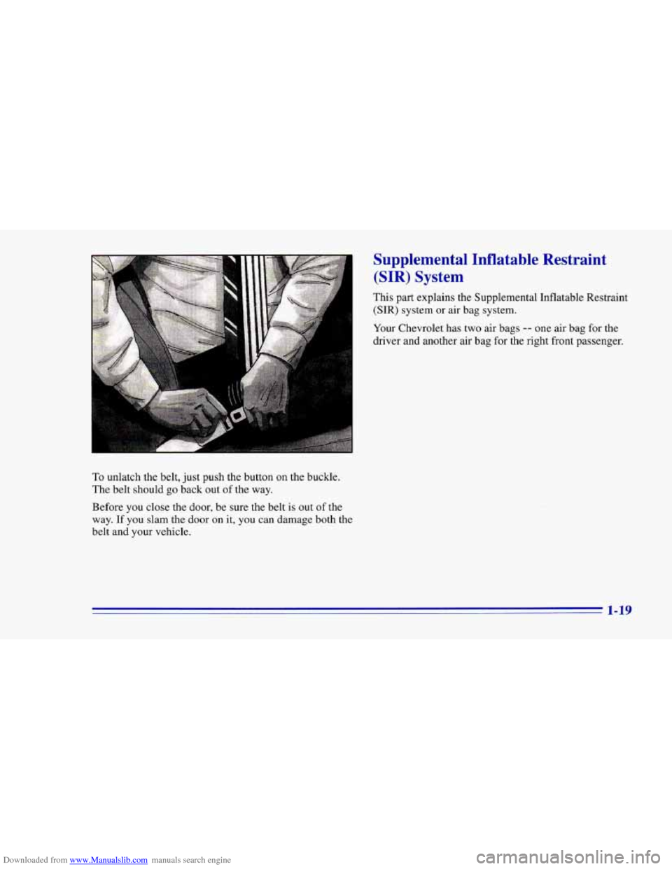 CHEVROLET CAMARO 1996 4.G Owners Manual Downloaded from www.Manualslib.com manuals search engine To unlatch the belt, just push the button on the buckle. 
The  belt should  go back  out 
of the way. 
Before you  close the door,  be  sure th