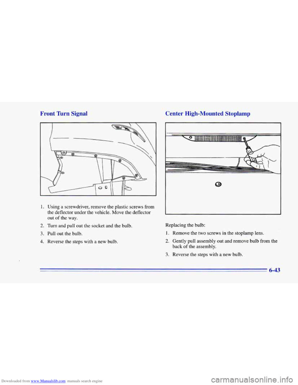 CHEVROLET CAMARO 1996 4.G Owners Manual Downloaded from www.Manualslib.com manuals search engine Front Turn Signal  Center  High-Mounted  Stoplamp 
1. Using a screwdriver,  remove  the plastic screws  from 
the  deflector  under the vehicle