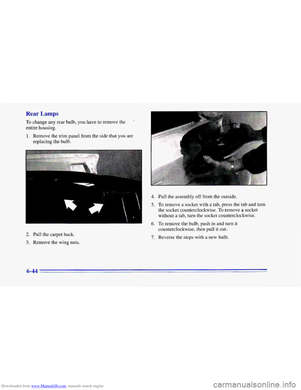CHEVROLET CAMARO 1996 4.G Owners Manual Downloaded from www.Manualslib.com manuals search engine Rear Lamps 
To change any rear  bulb, you have to remove  the 
entire  housing. 
1. Remove  the trim panel  from the side  that you  are 
repla