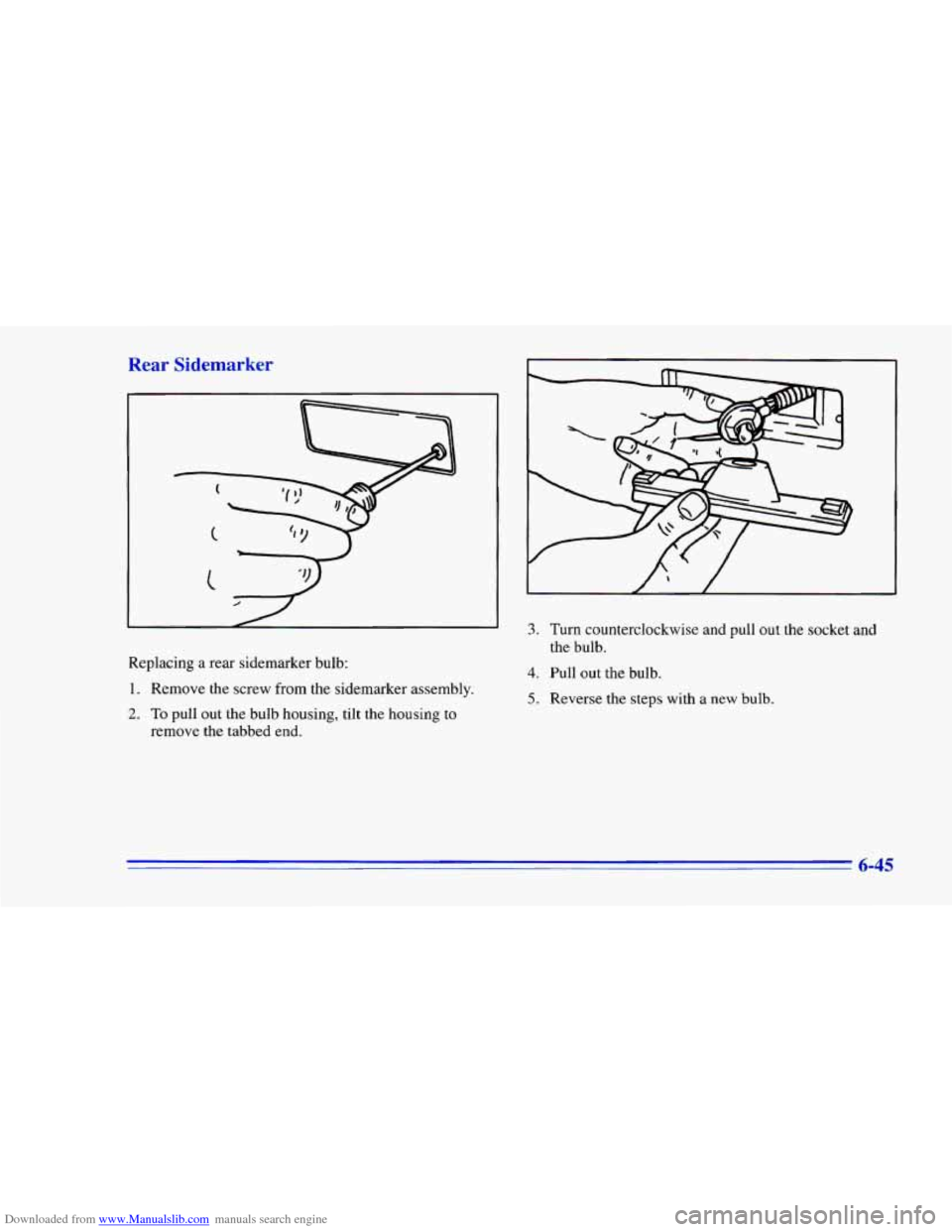 CHEVROLET CAMARO 1996 4.G Owners Manual Downloaded from www.Manualslib.com manuals search engine Rear  Sidemarker 
Replacing a rear  sidemarker  bulb: 
1. Remove  the  screw  from the  sidemarker  assembly. 
2. To pull out the  bulb  housin