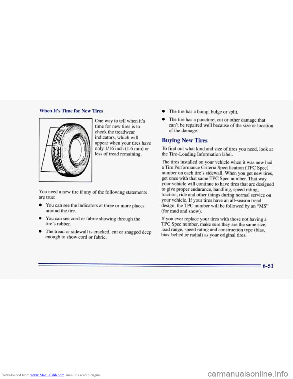 CHEVROLET CAMARO 1996 4.G Owners Manual Downloaded from www.Manualslib.com manuals search engine When It’s Time for New Tires
One way to tell when it’s
time for new tires is to
check the treadwear
indicators, which will appe CHEVROLET CAMARO 1996 4.G Owners Manual Downloaded from www.Manualslib.com manuals search engine When It’s Time for New Tires
One way to tell when it’s
time for new tires is to
check the treadwear
indicators, which will appe