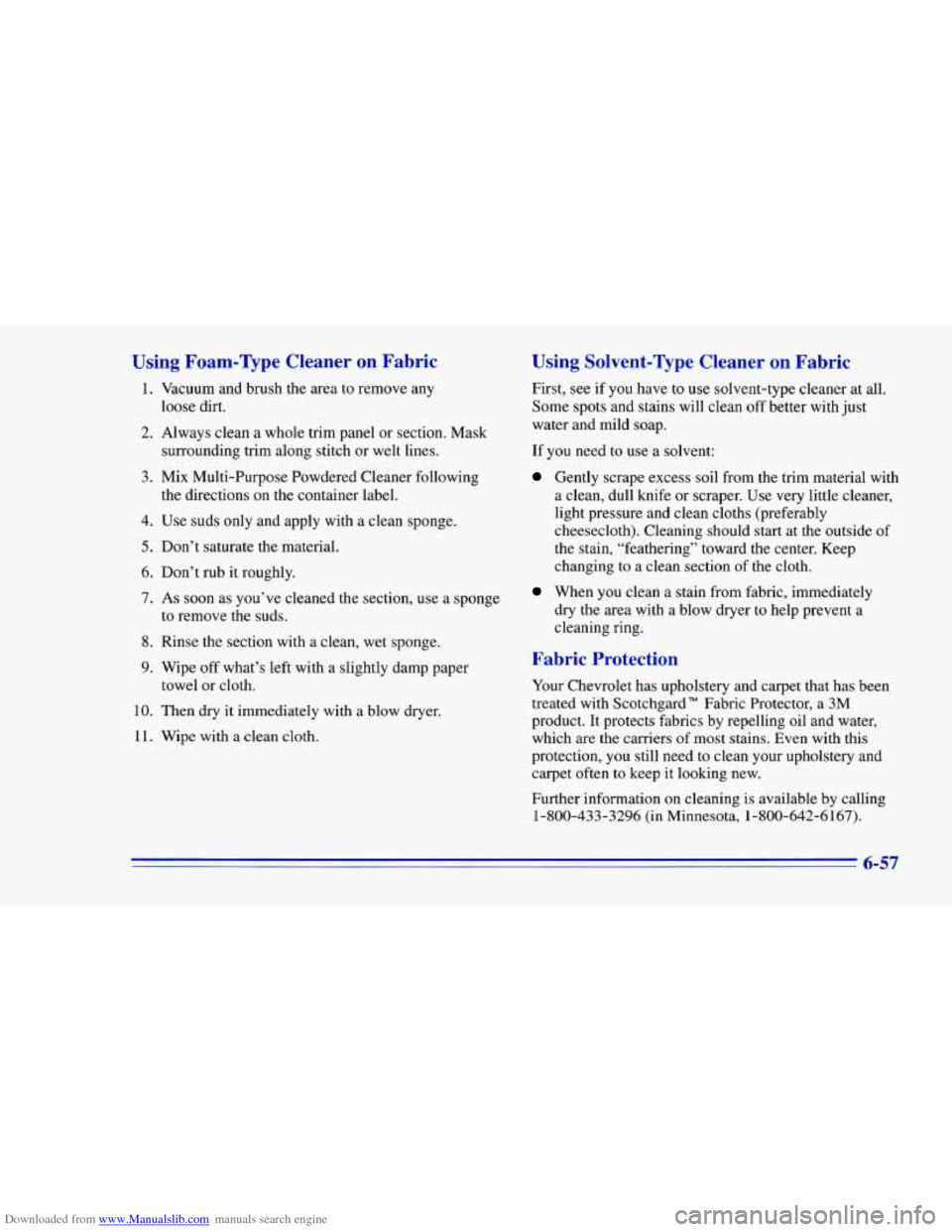 CHEVROLET CAMARO 1996 4.G Owners Manual Downloaded from www.Manualslib.com manuals search engine Using Foam-mpe  Cleaner  on  Fabric 
1. 
2. 
3. 
4. 
5. 
6. 
7. 
8. 
9. 
10. 
11. Vacuum 
and brush  the  area  to  remove  any 
loose  dirt. 
