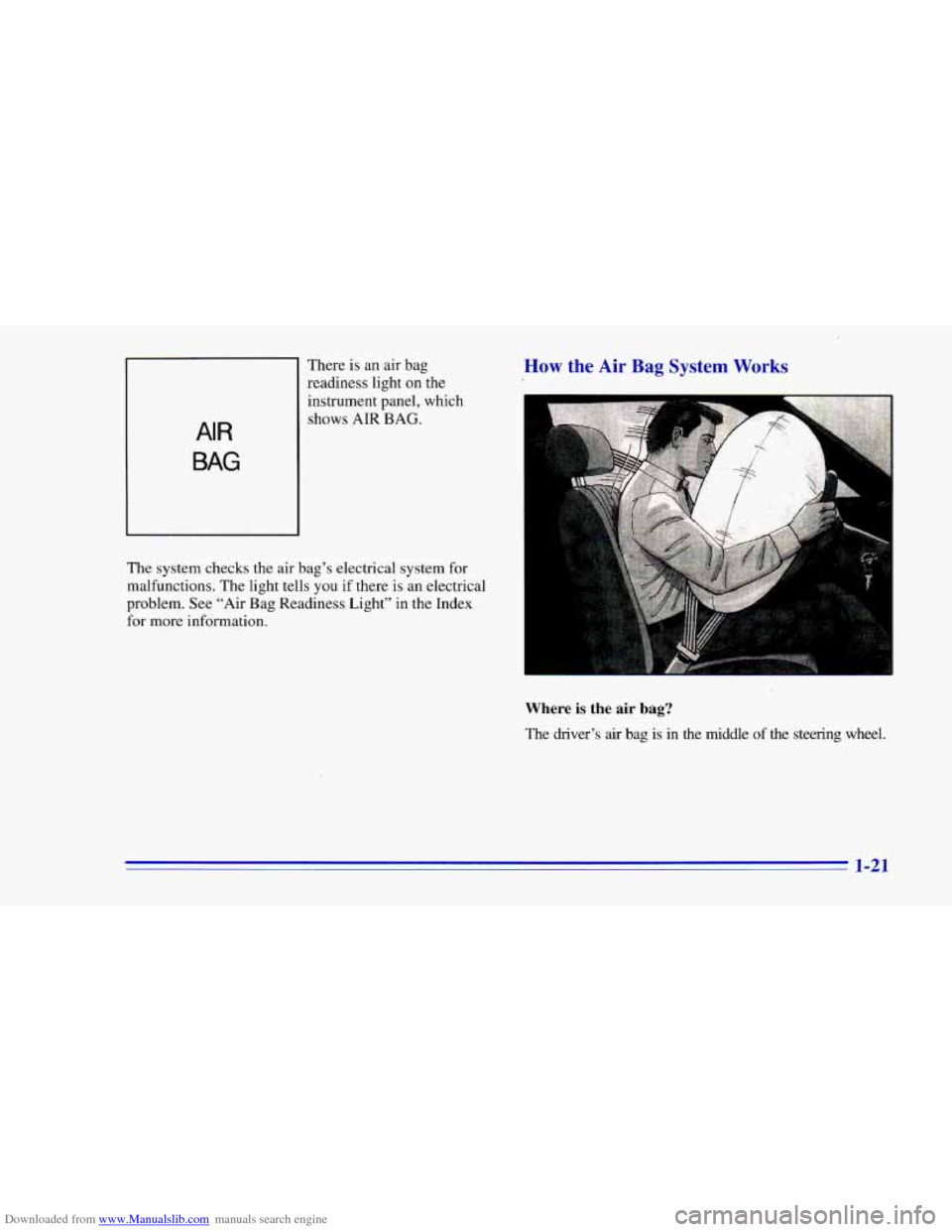 CHEVROLET CAMARO 1996 4.G Owners Guide Downloaded from www.Manualslib.com manuals search engine There is an air bag
readiness light on the
instrument panel, which
AIR
BAG
shows AIR BAG.
The system checks the air bag’s electrica CHEVROLET CAMARO 1996 4.G Owners Guide Downloaded from www.Manualslib.com manuals search engine There is an air bag
readiness light on the
instrument panel, which
AIR
BAG
shows AIR BAG.
The system checks the air bag’s electrica
