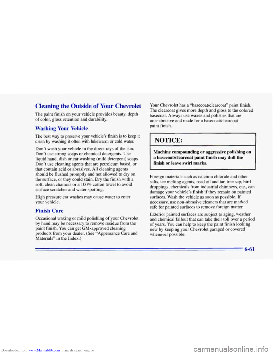 CHEVROLET CAMARO 1996 4.G Owners Manual Downloaded from www.Manualslib.com manuals search engine Cleaning the Outside of Your Chevrolet
The paint finish on your vehicle provides beauty, depth
of color, gloss retention and durability.
CHEVROLET CAMARO 1996 4.G Owners Manual Downloaded from www.Manualslib.com manuals search engine Cleaning the Outside of Your Chevrolet
The paint finish on your vehicle provides beauty, depth
of color, gloss retention and durability.