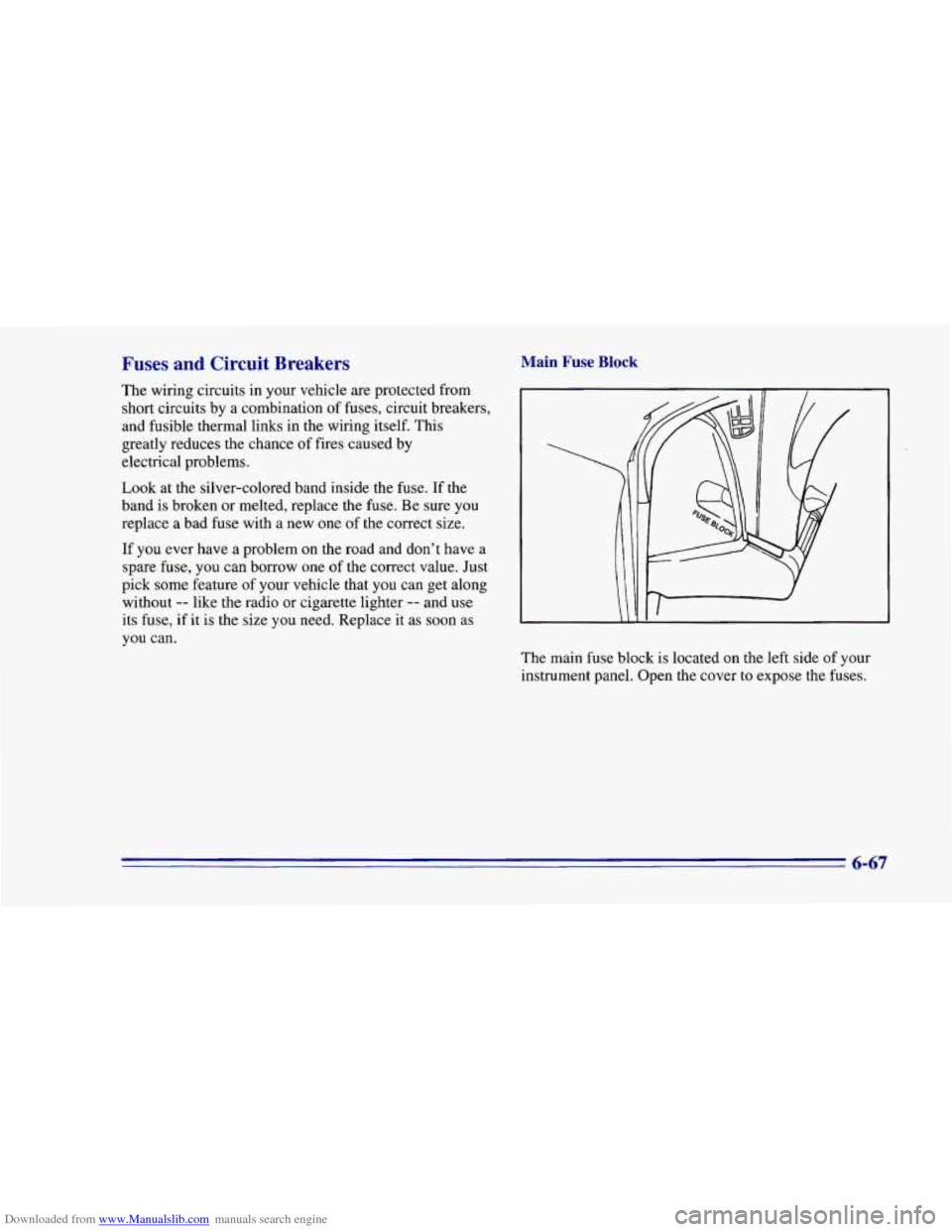 CHEVROLET CAMARO 1996 4.G Owners Manual Downloaded from www.Manualslib.com manuals search engine Fuses and Circuit Breakers
The wiring circuits in your vehicle are protected from
short circuits by a combination
of fuses, circ CHEVROLET CAMARO 1996 4.G Owners Manual Downloaded from www.Manualslib.com manuals search engine Fuses and Circuit Breakers
The wiring circuits in your vehicle are protected from
short circuits by a combination
of fuses, circ