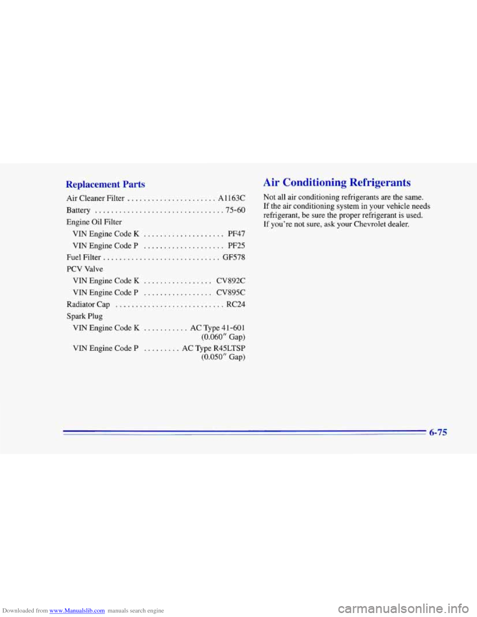 CHEVROLET CAMARO 1996 4.G Owners Manual Downloaded from www.Manualslib.com manuals search engine Replacement Parts 
Air  Cleaner  Filter ...................... A1  163C 
Battery 
............................... .75-60 
Engine  Oil  Filter 
