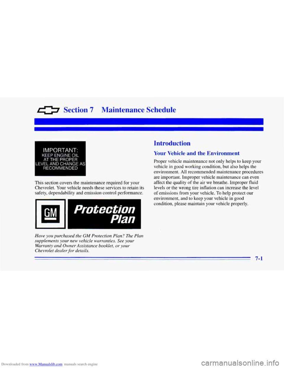 CHEVROLET CAMARO 1996 4.G Owners Manual Downloaded from www.Manualslib.com manuals search engine 0 Section 7 Maintenance Schedule
IMPORTANT:
KEEP ENGINE OIL
AT THE PROPER
.EVEL AND CHANGE AS
RECOMMENDED
I
This section covers the m CHEVROLET CAMARO 1996 4.G Owners Manual Downloaded from www.Manualslib.com manuals search engine 0 Section 7 Maintenance Schedule
IMPORTANT:
KEEP ENGINE OIL
AT THE PROPER
.EVEL AND CHANGE AS
RECOMMENDED
I
This section covers the m