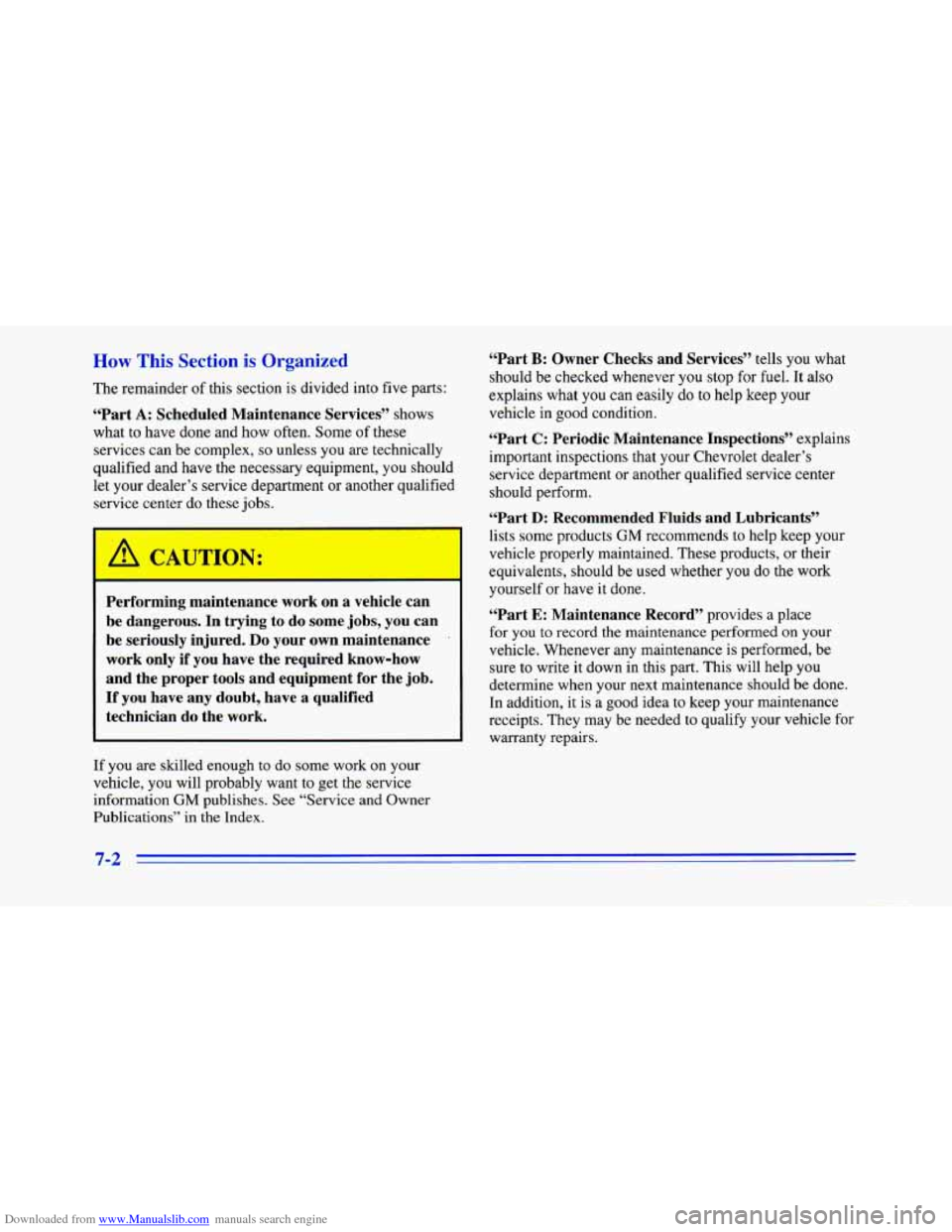 CHEVROLET CAMARO 1996 4.G Owners Manual Downloaded from www.Manualslib.com manuals search engine How This Section is Organized
The remainder of this section is divided into five parts:
“Part A: Scheduled Maintenance Services” s CHEVROLET CAMARO 1996 4.G Owners Manual Downloaded from www.Manualslib.com manuals search engine How This Section is Organized
The remainder of this section is divided into five parts:
“Part A: Scheduled Maintenance Services” s