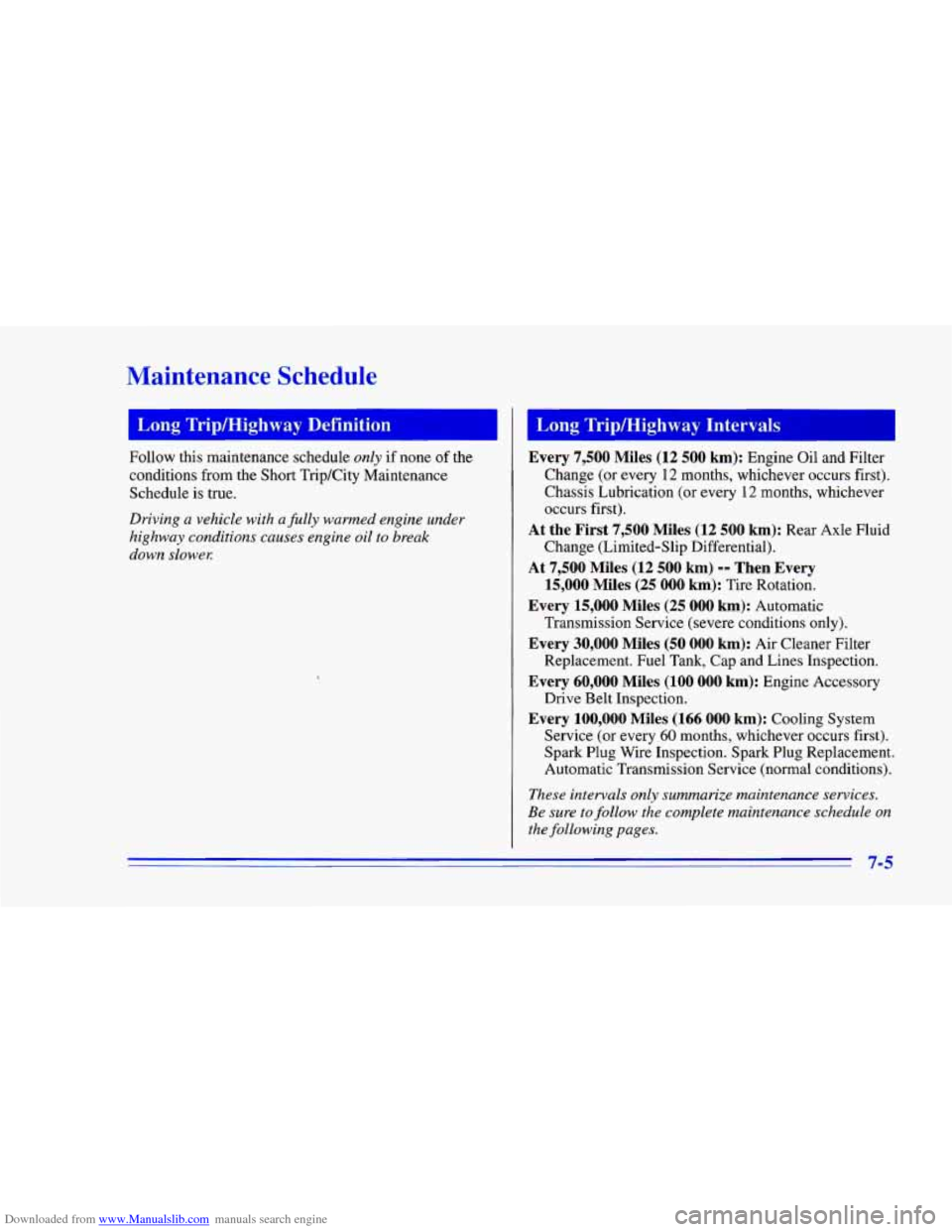 CHEVROLET CAMARO 1996 4.G Owners Manual Downloaded from www.Manualslib.com manuals search engine Maintenance Schedule
Follow this maintenance schedule only if none of the
conditions from the Short Trip/City Maintenance
Schedule CHEVROLET CAMARO 1996 4.G Owners Manual Downloaded from www.Manualslib.com manuals search engine Maintenance Schedule
Follow this maintenance schedule only if none of the
conditions from the Short Trip/City Maintenance
Schedule