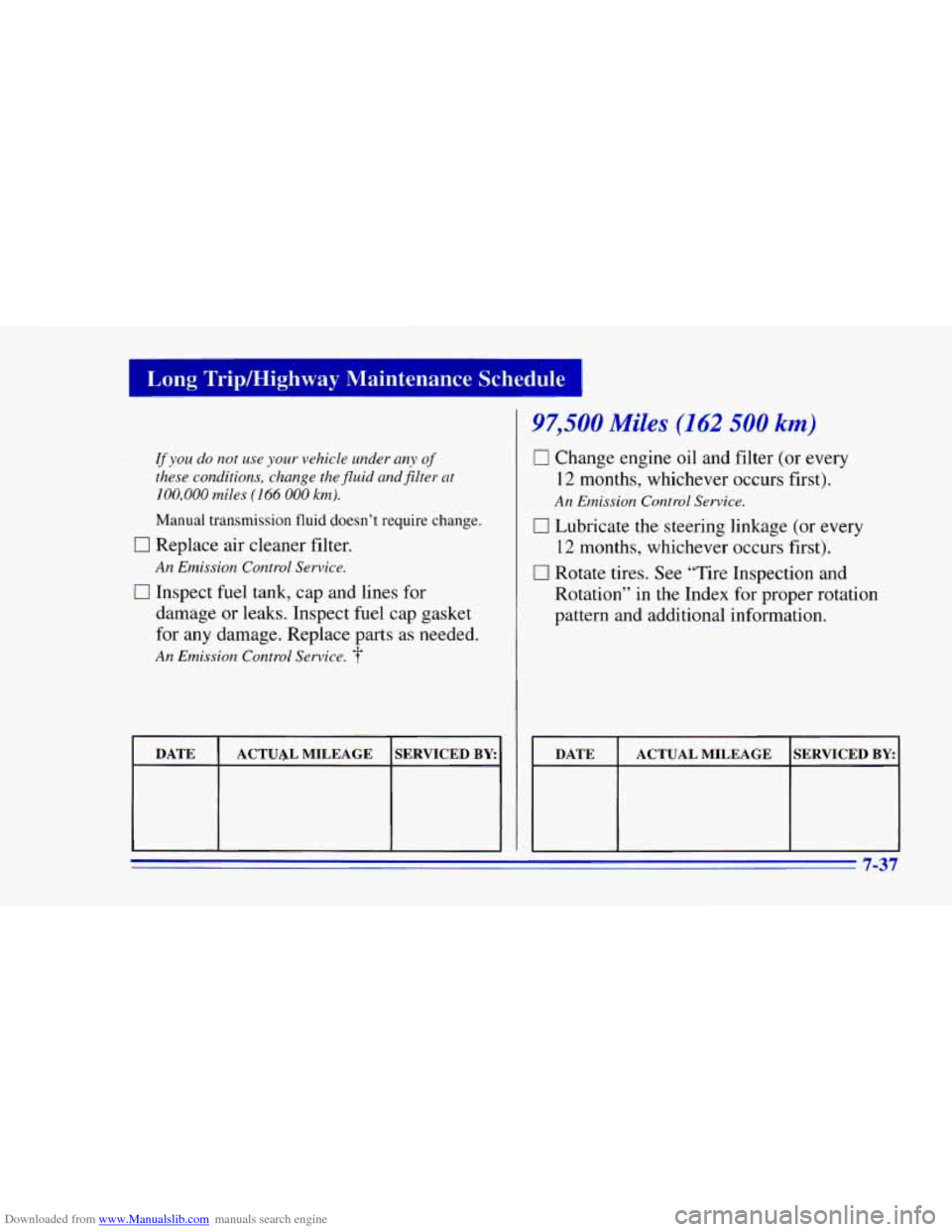 CHEVROLET CAMARO 1996 4.G Owners Manual Downloaded from www.Manualslib.com manuals search engine I Long Trip/Highway Maintenance Schedule I ~~~~
I
lf you do not use your vehicle under any of
these conditions, change the fluid and jilter CHEVROLET CAMARO 1996 4.G Owners Manual Downloaded from www.Manualslib.com manuals search engine I Long Trip/Highway Maintenance Schedule I ~~~~
I
lf you do not use your vehicle under any of
these conditions, change the fluid and jilter