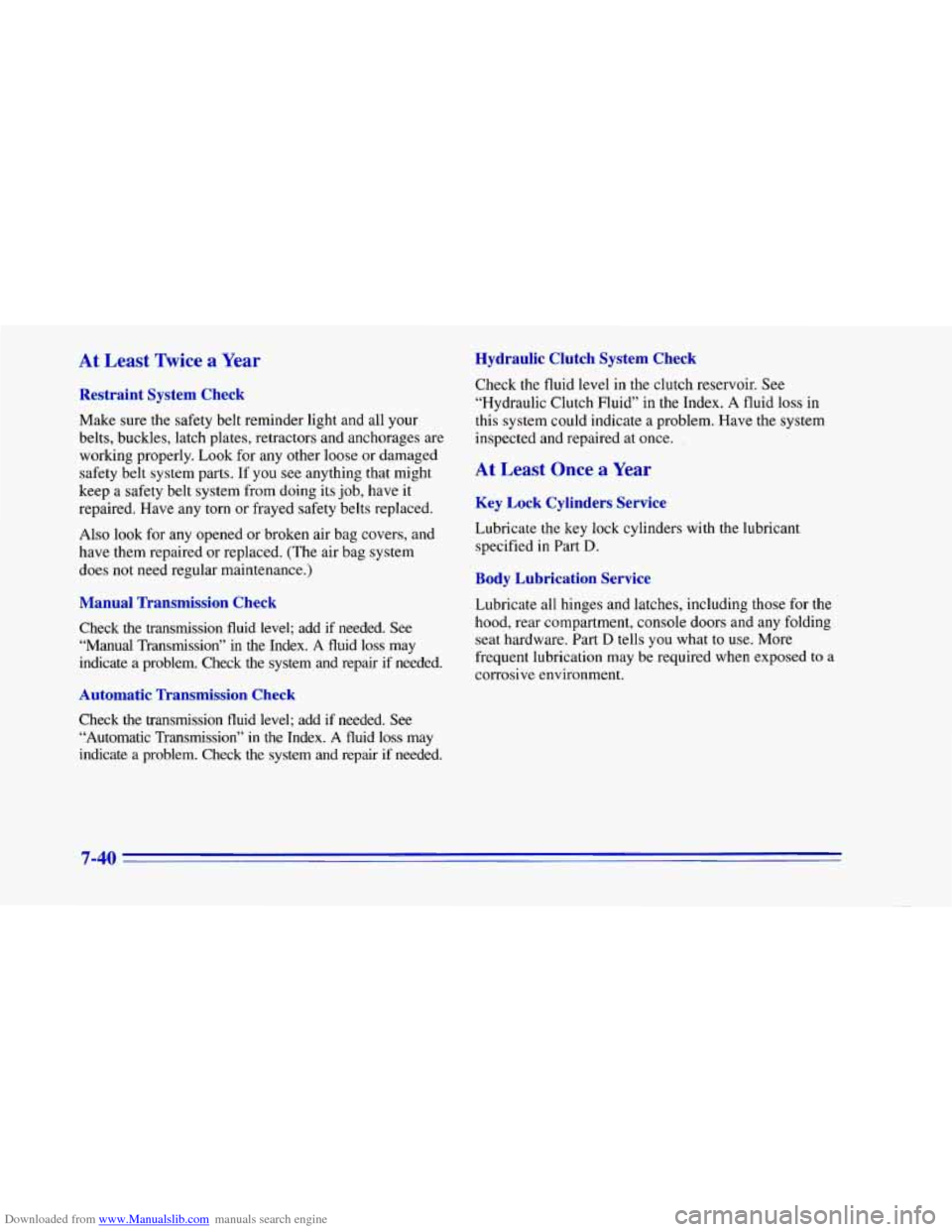 CHEVROLET CAMARO 1996 4.G Owners Manual Downloaded from www.Manualslib.com manuals search engine At Least Twice a Year
Restraint System Check
Make sure the safety belt reminder light and all your
belts, buckles, latch plates, retr CHEVROLET CAMARO 1996 4.G Owners Manual Downloaded from www.Manualslib.com manuals search engine At Least Twice a Year
Restraint System Check
Make sure the safety belt reminder light and all your
belts, buckles, latch plates, retr