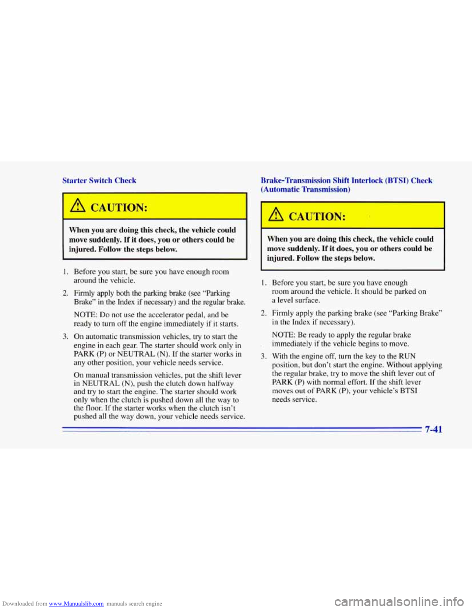 CHEVROLET CAMARO 1996 4.G Owners Manual Downloaded from www.Manualslib.com manuals search engine Starter Switch Check Brake-Ikansmission Shift Interlock (BTSI) Check
(Automatic Transmission)
When you are doing this check, the CHEVROLET CAMARO 1996 4.G Owners Manual Downloaded from www.Manualslib.com manuals search engine Starter Switch Check Brake-Ikansmission Shift Interlock (BTSI) Check
(Automatic Transmission)
When you are doing this check, the