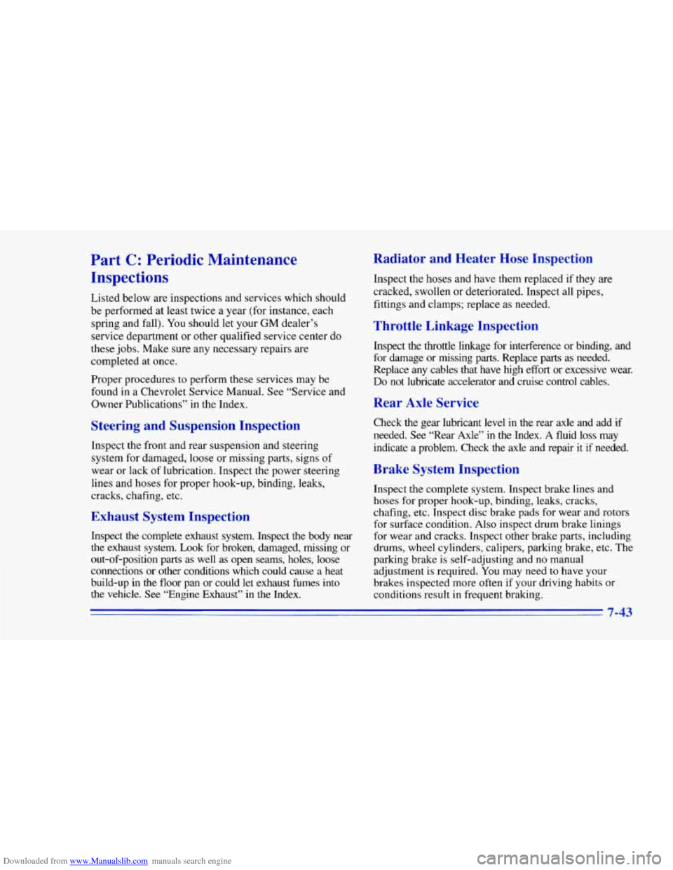 CHEVROLET CAMARO 1996 4.G Owners Manual Downloaded from www.Manualslib.com manuals search engine Part C: Periodic Maintenance
Inspections
Listed below are inspections and services which should
be performed at least twice a year CHEVROLET CAMARO 1996 4.G Owners Manual Downloaded from www.Manualslib.com manuals search engine Part C: Periodic Maintenance
Inspections
Listed below are inspections and services which should
be performed at least twice a year