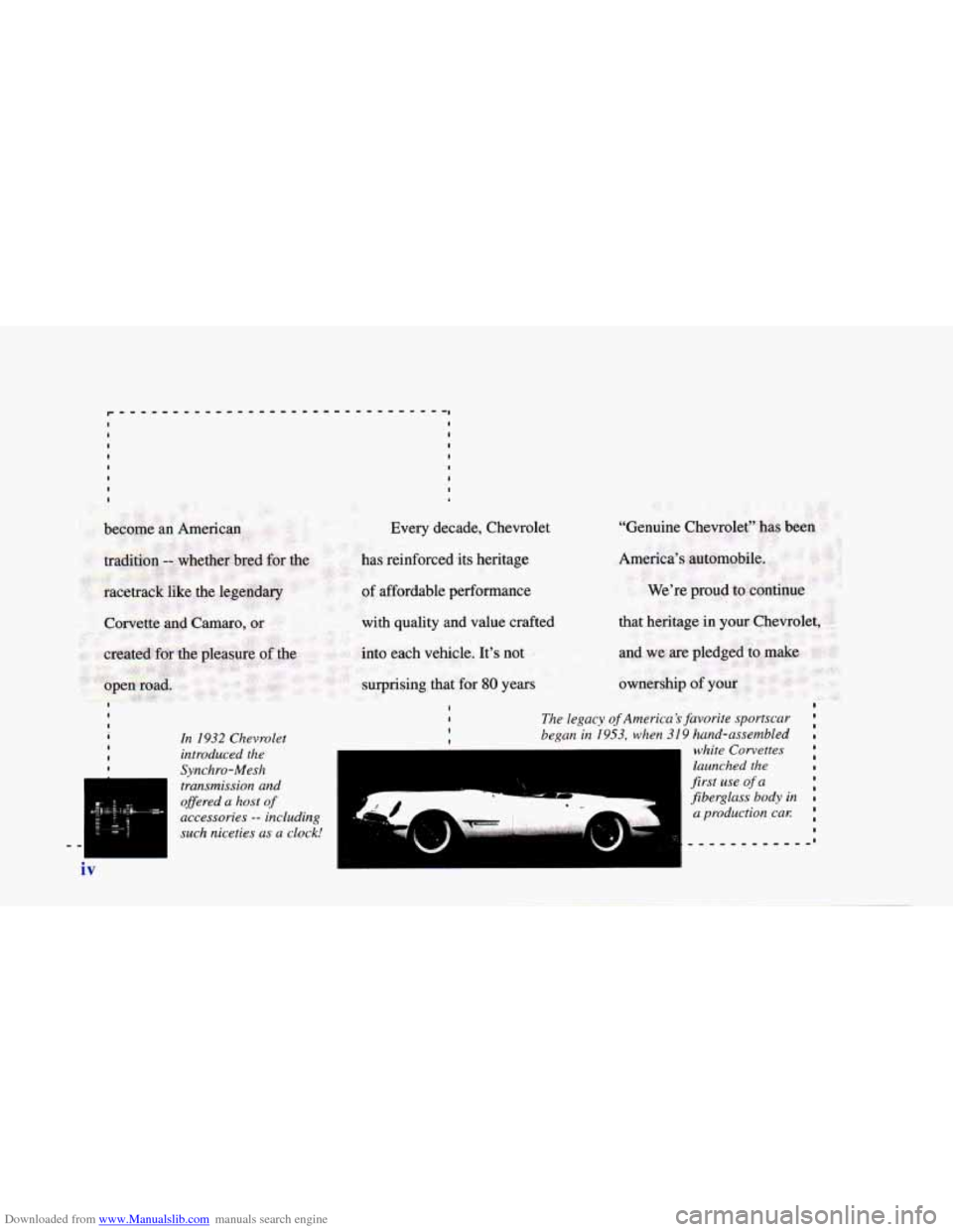 CHEVROLET CAMARO 1996 4.G Owners Manual Downloaded from www.Manualslib.com manuals search engine I I i In I932 Chevrolet I
I introduced the I Synchro-Mesh
I The legacy of America 5. favorite sportscar :
I begun in 1953, when 319 hand-ass CHEVROLET CAMARO 1996 4.G Owners Manual Downloaded from www.Manualslib.com manuals search engine I I i In I932 Chevrolet I
I introduced the I Synchro-Mesh
I The legacy of America 5. favorite sportscar :
I begun in 1953, when 319 hand-ass