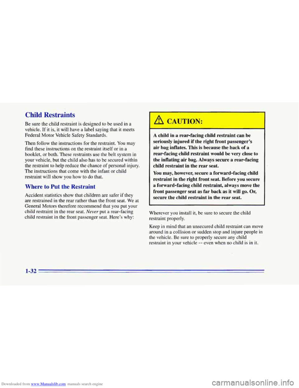 CHEVROLET CAMARO 1996 4.G Service Manual Downloaded from www.Manualslib.com manuals search engine Child Restraints
Be sure the child restraint is designed to be used in a
vehicle.
If it is, it will have a label saying that it meet CHEVROLET CAMARO 1996 4.G Service Manual Downloaded from www.Manualslib.com manuals search engine Child Restraints
Be sure the child restraint is designed to be used in a
vehicle.
If it is, it will have a label saying that it meet
