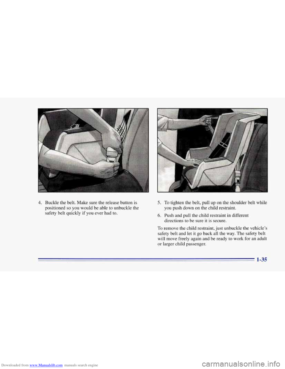 CHEVROLET CAMARO 1996 4.G Service Manual Downloaded from www.Manualslib.com manuals search engine 4. Buckle the belt. Make sure the release button is
positioned so you would be able to unbuckle the
safety belt quickly if you ever had to CHEVROLET CAMARO 1996 4.G Service Manual Downloaded from www.Manualslib.com manuals search engine 4. Buckle the belt. Make sure the release button is
positioned so you would be able to unbuckle the
safety belt quickly if you ever had to