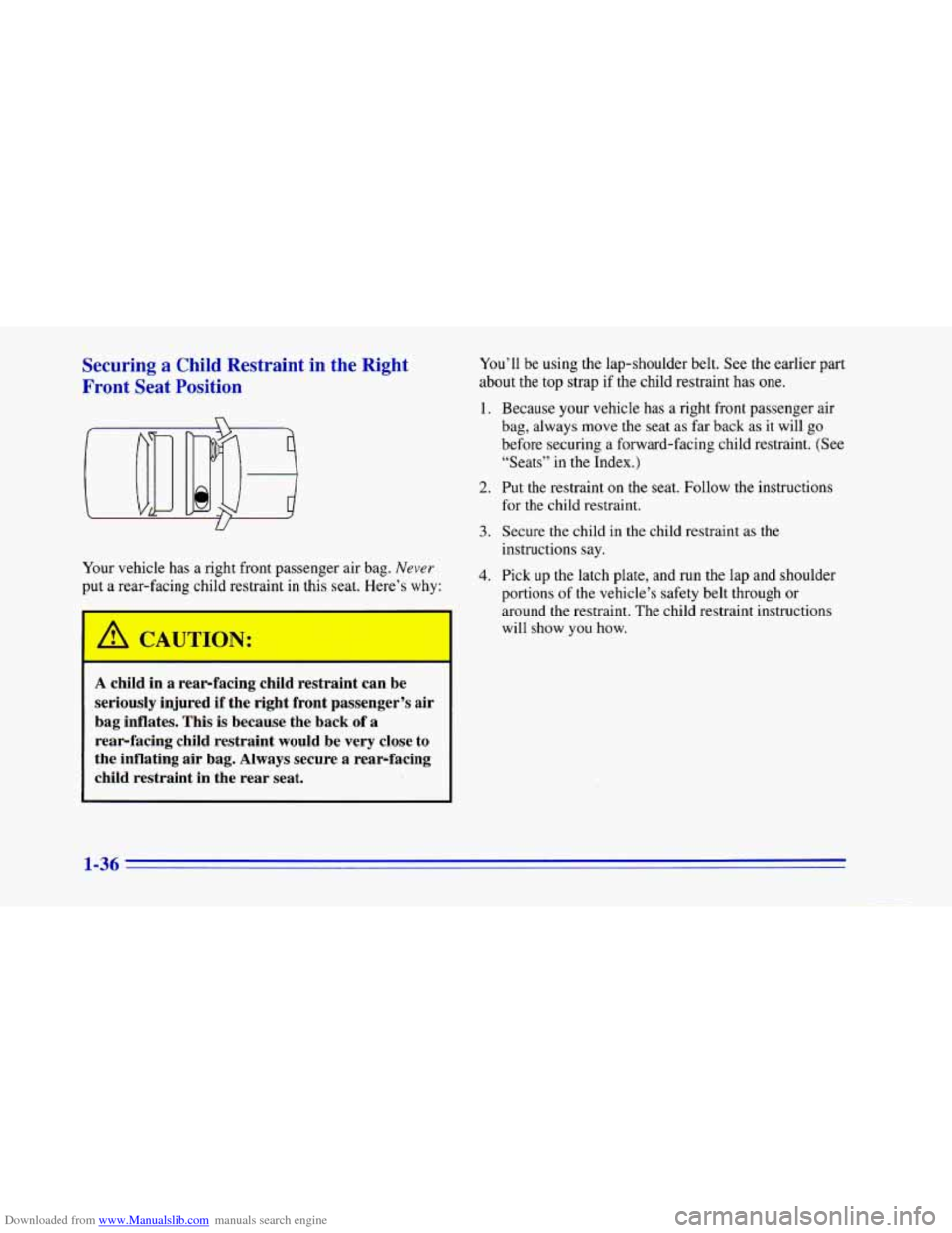 CHEVROLET CAMARO 1996 4.G Service Manual Downloaded from www.Manualslib.com manuals search engine Securing a Child Restraint in the Right
Front Seat Position
Your vehicle has a right front passenger air bag. Never
put a rear CHEVROLET CAMARO 1996 4.G Service Manual Downloaded from www.Manualslib.com manuals search engine Securing a Child Restraint in the Right
Front Seat Position
Your vehicle has a right front passenger air bag. Never
put a rear