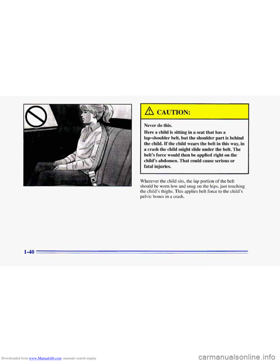 CHEVROLET CAMARO 1996 4.G Workshop Manual Downloaded from www.Manualslib.com manuals search engine .-
Never do this.
Here a child is sitting in
a seat that has a
lap-shoulder belt, but the shoulder part is behind
the child CHEVROLET CAMARO 1996 4.G Workshop Manual Downloaded from www.Manualslib.com manuals search engine .-
Never do this.
Here a child is sitting in
a seat that has a
lap-shoulder belt, but the shoulder part is behind
the child