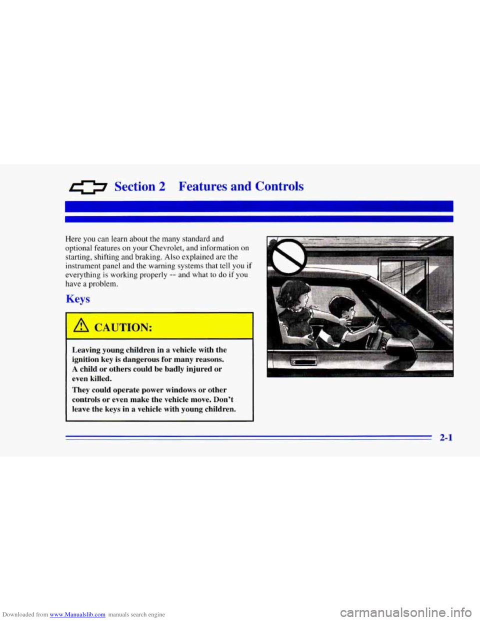 CHEVROLET CAMARO 1996 4.G Workshop Manual Downloaded from www.Manualslib.com manuals search engine 0 Section 2 Features and Controls
Here you can learn about the many standard and
optional features on your Chevrolet, and information o CHEVROLET CAMARO 1996 4.G Workshop Manual Downloaded from www.Manualslib.com manuals search engine 0 Section 2 Features and Controls
Here you can learn about the many standard and
optional features on your Chevrolet, and information o