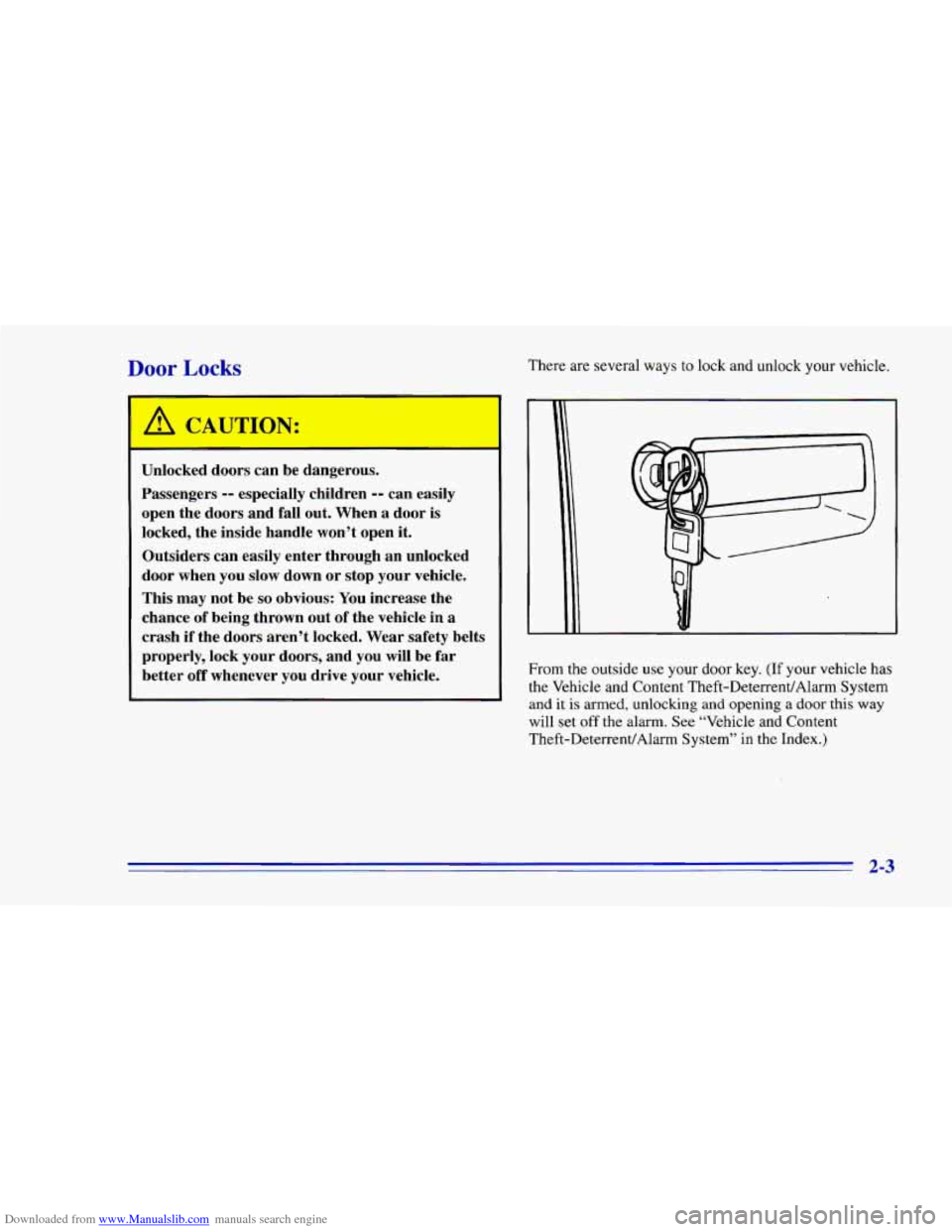 CHEVROLET CAMARO 1996 4.G Workshop Manual Downloaded from www.Manualslib.com manuals search engine Toor Locks There are several ways to lock and unlock your vehicle.
A CAUTION:
Unlocked doors can be dangerous.
Passengers
-- especially CHEVROLET CAMARO 1996 4.G Workshop Manual Downloaded from www.Manualslib.com manuals search engine Toor Locks There are several ways to lock and unlock your vehicle.
A CAUTION:
Unlocked doors can be dangerous.
Passengers
-- especially