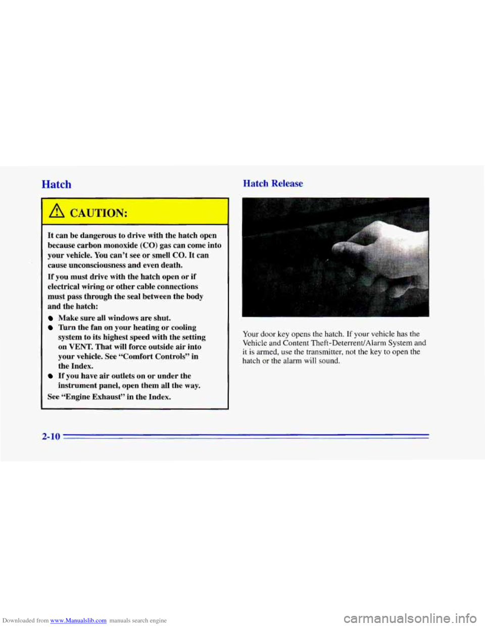 CHEVROLET CAMARO 1996 4.G Repair Manual Downloaded from www.Manualslib.com manuals search engine Hatch Release
It can be dangerous to drive with the hatch open
because carbon monoxide (CO) gas can come into
your vehicle. Yo CHEVROLET CAMARO 1996 4.G Repair Manual Downloaded from www.Manualslib.com manuals search engine Hatch Release
It can be dangerous to drive with the hatch open
because carbon monoxide (CO) gas can come into
your vehicle. Yo