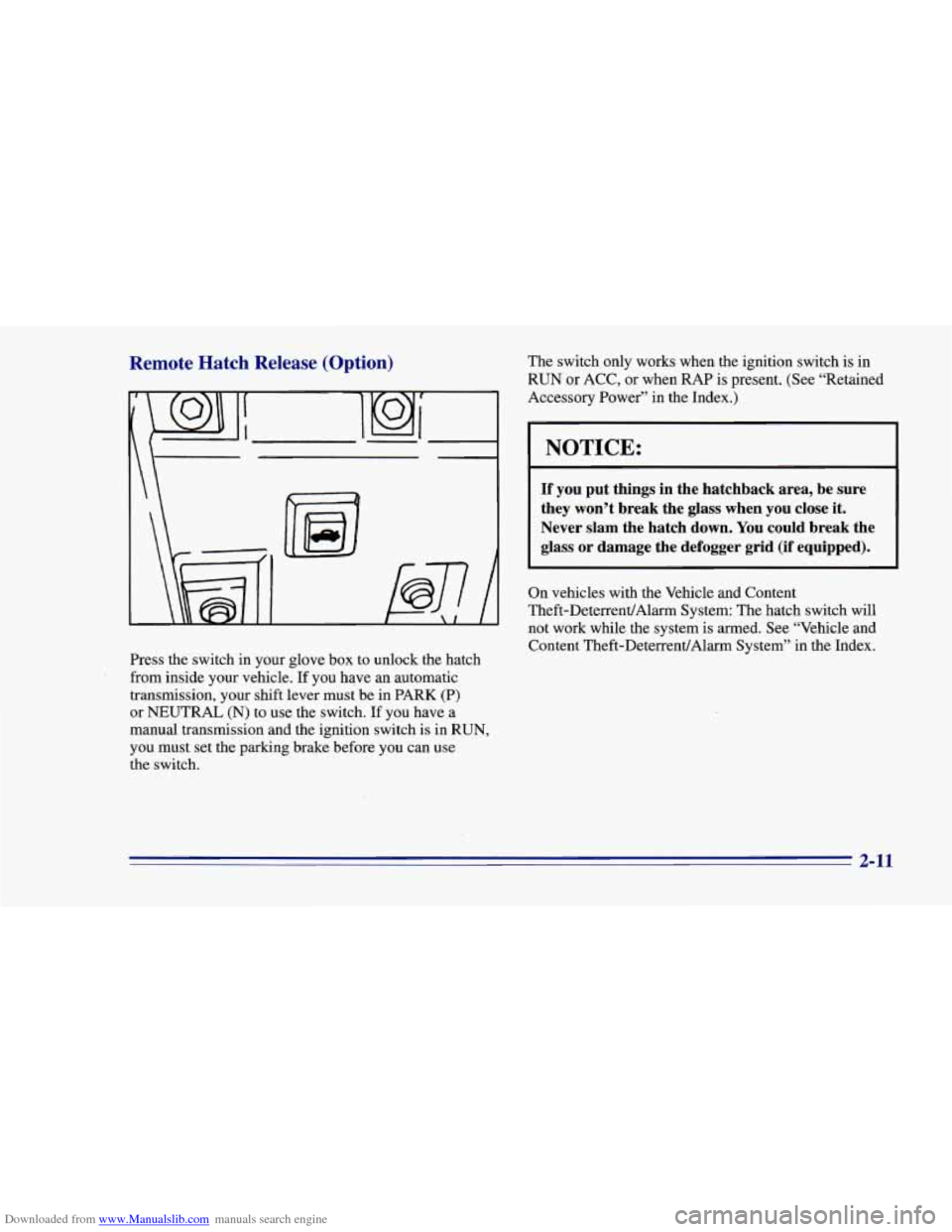 CHEVROLET CAMARO 1996 4.G Repair Manual Downloaded from www.Manualslib.com manuals search engine Remote Hatch Release (Option)
L
Press the switch in your glove box to unlock the hatch
from inside your vehicle.
If you have an autom CHEVROLET CAMARO 1996 4.G Repair Manual Downloaded from www.Manualslib.com manuals search engine Remote Hatch Release (Option)
L
Press the switch in your glove box to unlock the hatch
from inside your vehicle.
If you have an autom