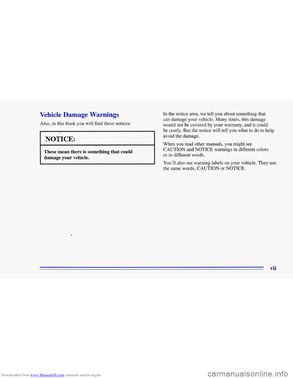 CHEVROLET CAMARO 1996 4.G Owners Manual Downloaded from www.Manualslib.com manuals search engine Vehicle Damage Warnings In the notice area, we tell you about something that
can damage your vehicle. Many times, this damage
be costl CHEVROLET CAMARO 1996 4.G Owners Manual Downloaded from www.Manualslib.com manuals search engine Vehicle Damage Warnings In the notice area, we tell you about something that
can damage your vehicle. Many times, this damage
be costl