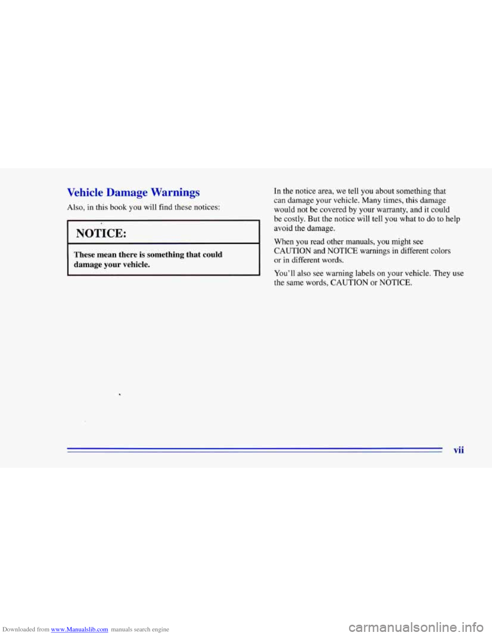 CHEVROLET CAMARO 1996 4.G Owners Manual Downloaded from www.Manualslib.com manuals search engine Vehicle Damage Warnings In the notice  area,  we tell you  about something  that 
can  damage  your vehicle. Many times, this  damage 
be costl