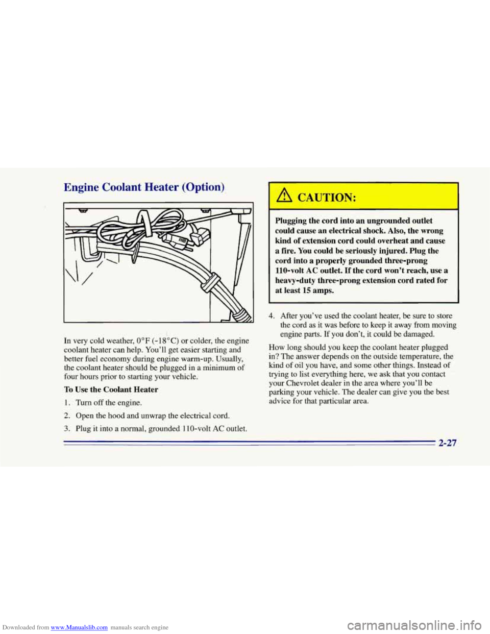 CHEVROLET CAMARO 1996 4.G Owners Manual Downloaded from www.Manualslib.com manuals search engine Engine  Coolant Heater (Option) 
I 
Plugging  the cord into  an ungrounded outlet 
could  cause  an electrical  shock.  Also, the wrong 
kind  