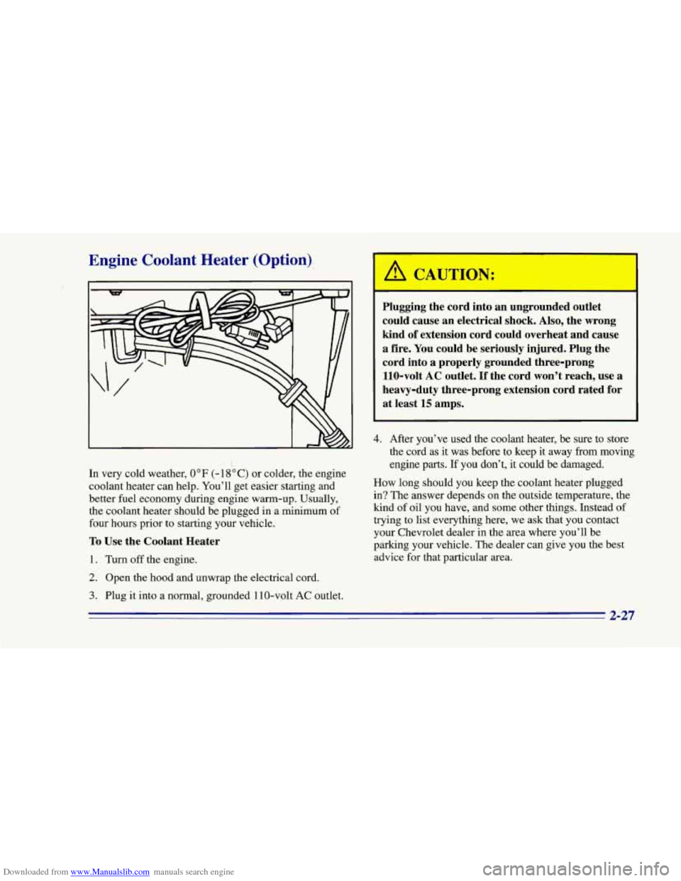 CHEVROLET CAMARO 1996 4.G Manual Online Downloaded from www.Manualslib.com manuals search engine Engine Coolant Heater (Option)
I
Plugging the cord into an ungrounded outlet
could cause an electrical shock. Also, the wrong
kind CHEVROLET CAMARO 1996 4.G Manual Online Downloaded from www.Manualslib.com manuals search engine Engine Coolant Heater (Option)
I
Plugging the cord into an ungrounded outlet
could cause an electrical shock. Also, the wrong
kind