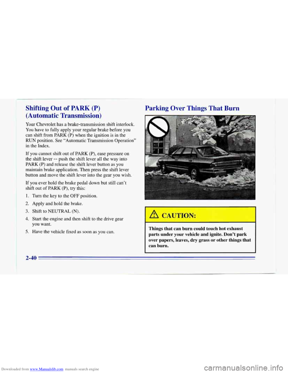 CHEVROLET CAMARO 1996 4.G Owners Manual Downloaded from www.Manualslib.com manuals search engine J 
I 
Shifting  Out  of PARK (P) 
(Automatic  Transmission) 
Your Chevrolet  has a brake-transmission  shift  interlock. 
You have to fully app