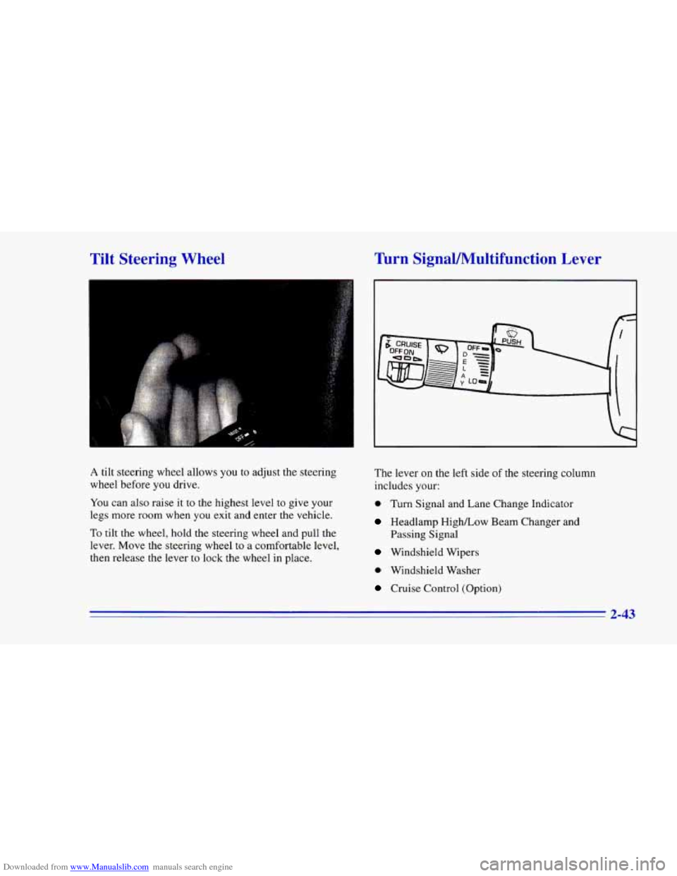CHEVROLET CAMARO 1996 4.G Owners Manual Downloaded from www.Manualslib.com manuals search engine Tilt  Steering  Wheel Turn SignaVMultifunction  Lever 
A tilt  steering wheel allows  you to  adjust  the steering 
wheel  before  you drive. 
