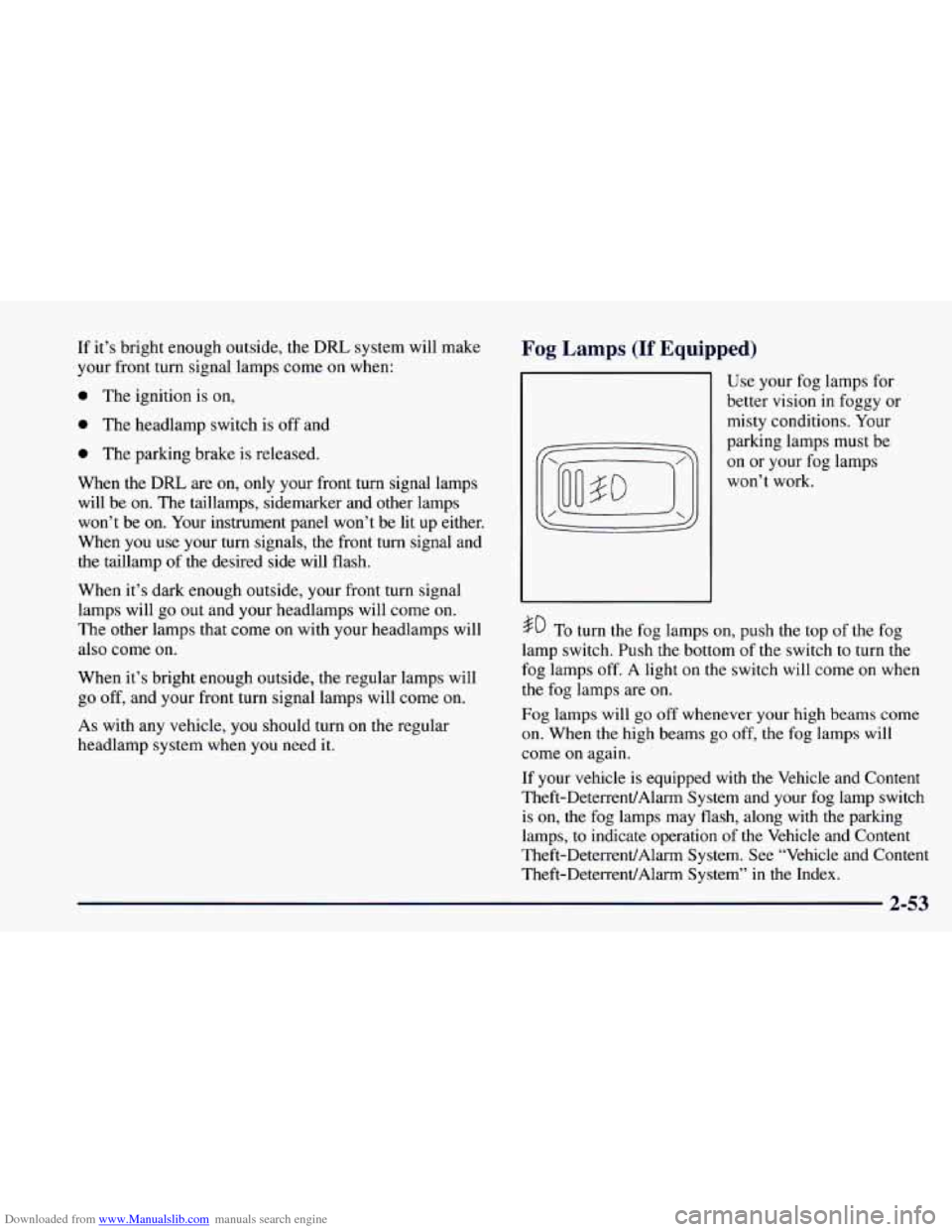 CHEVROLET CAMARO 1997 4.G Owners Manual Downloaded from www.Manualslib.com manuals search engine If it’s bright enough outside, the DRL system will make
your front turn signal lamps come on when:
0 The ignition is on,
0 The h CHEVROLET CAMARO 1997 4.G Owners Manual Downloaded from www.Manualslib.com manuals search engine If it’s bright enough outside, the DRL system will make
your front turn signal lamps come on when:
0 The ignition is on,
0 The h